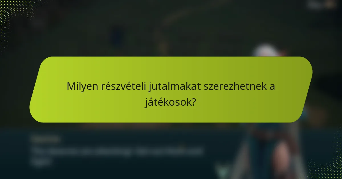Milyen részvételi jutalmakat szerezhetnek a játékosok?