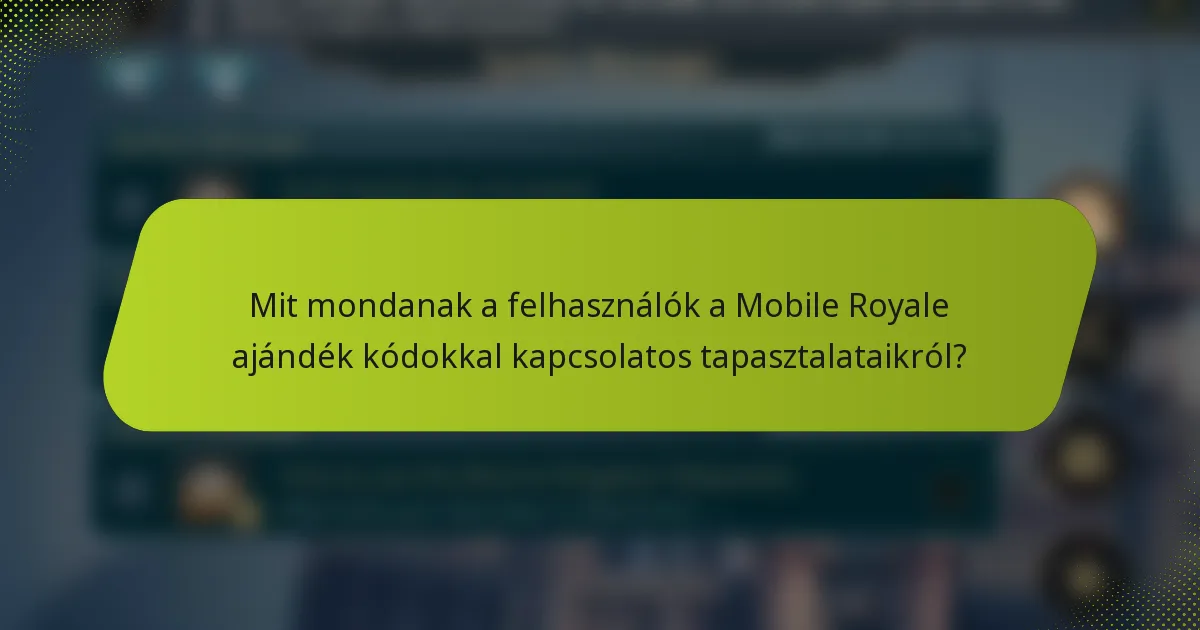 Mit mondanak a felhasználók a Mobile Royale ajándék kódokkal kapcsolatos tapasztalataikról?
